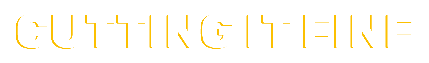 Cutting It Fine